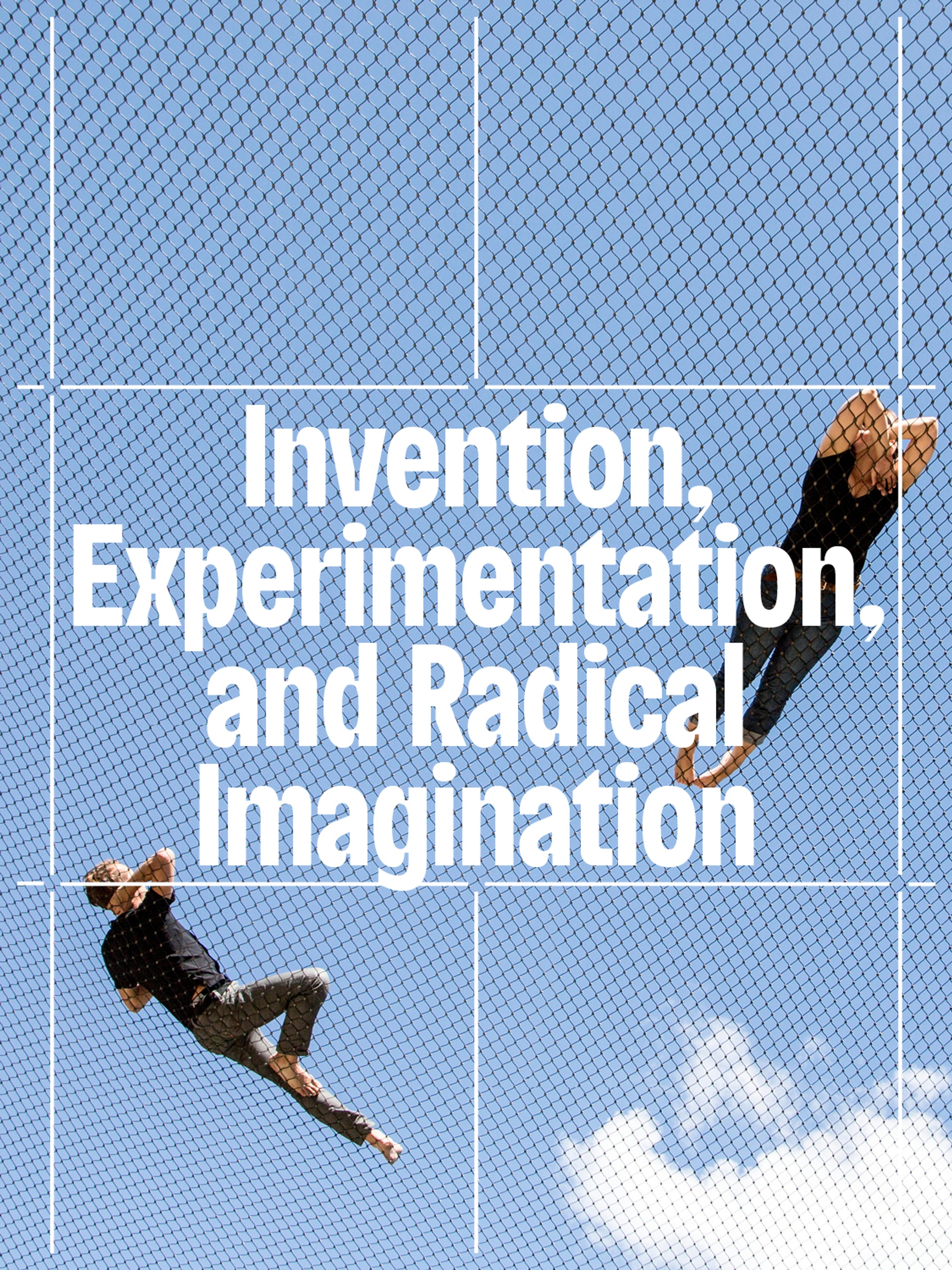 The event title "Invention, Experimentation, and Radical Imagination" overlaid on a photo of two people suspended on wire nets, seen from below against a blue sky.